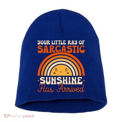 Sarcastic Your Little Ray Of Sarcastic Sunshine Has Arrived Gift Short Acrylic Beanie