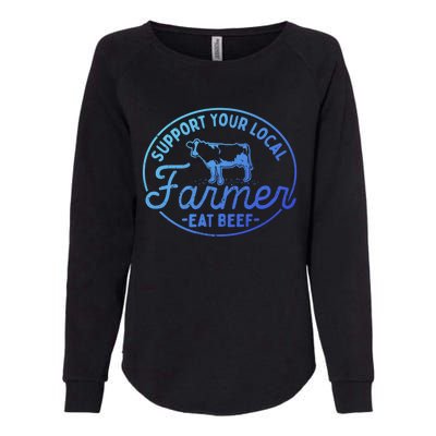 Support Your Local Farmer Eat Beef Great Gift Womens California Wash Sweatshirt