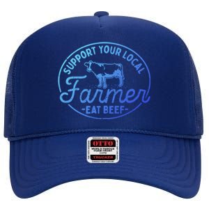 Support Your Local Farmer Eat Beef Great Gift High Crown Mesh Back Trucker Hat