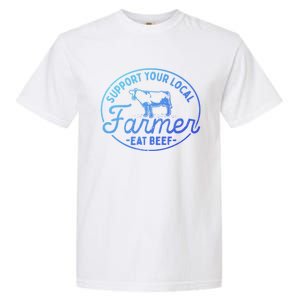 Support Your Local Farmer Eat Beef Great Gift Garment-Dyed Heavyweight T-Shirt