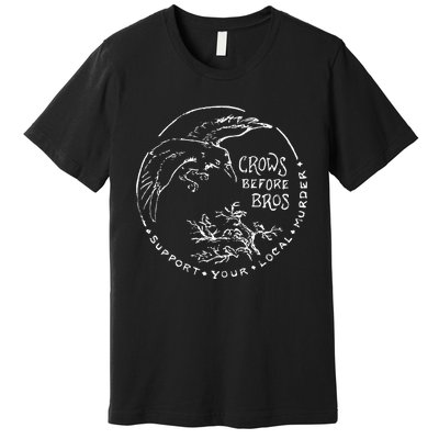 Support Your Local Murder Crows Before Bros Premium T-Shirt