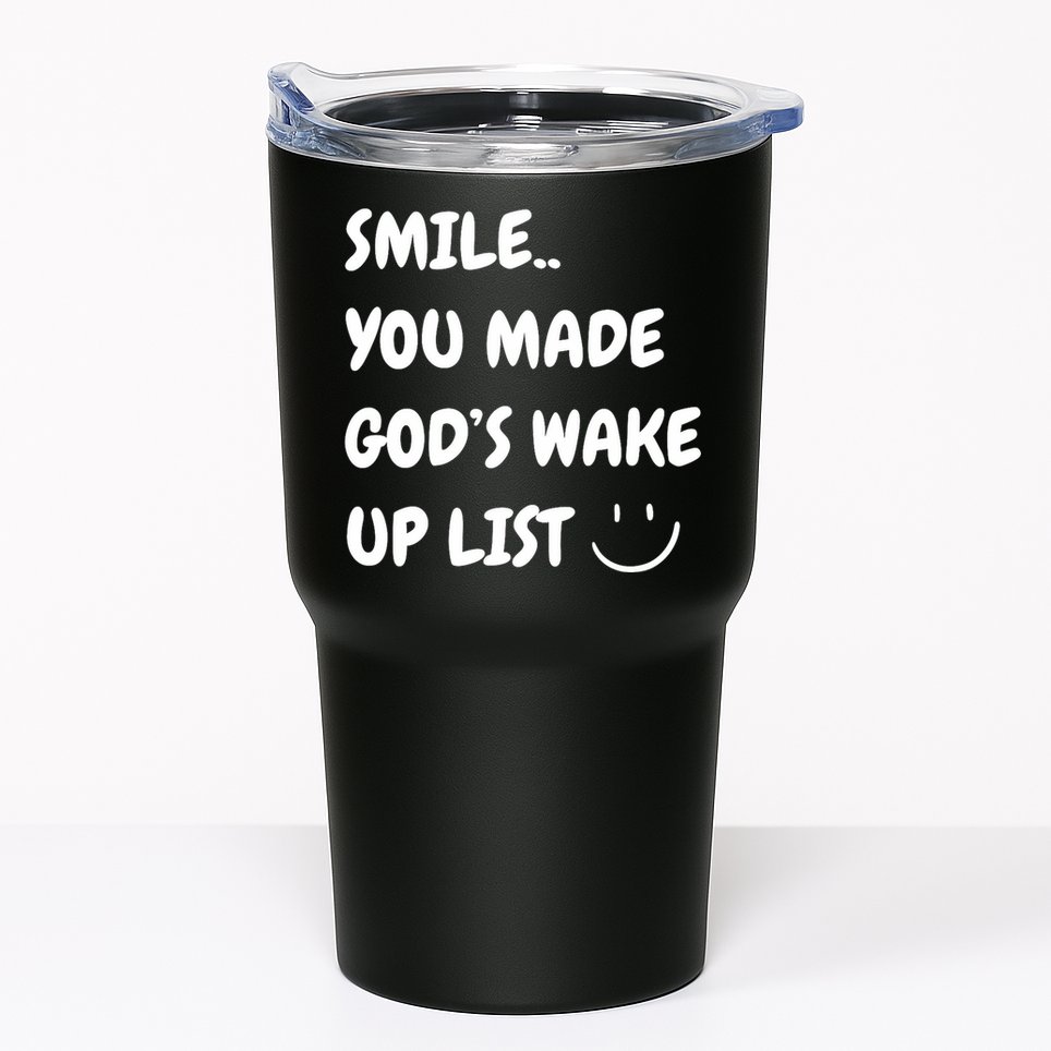 Smile You Made GodS Wake Up List Christian Tumbler