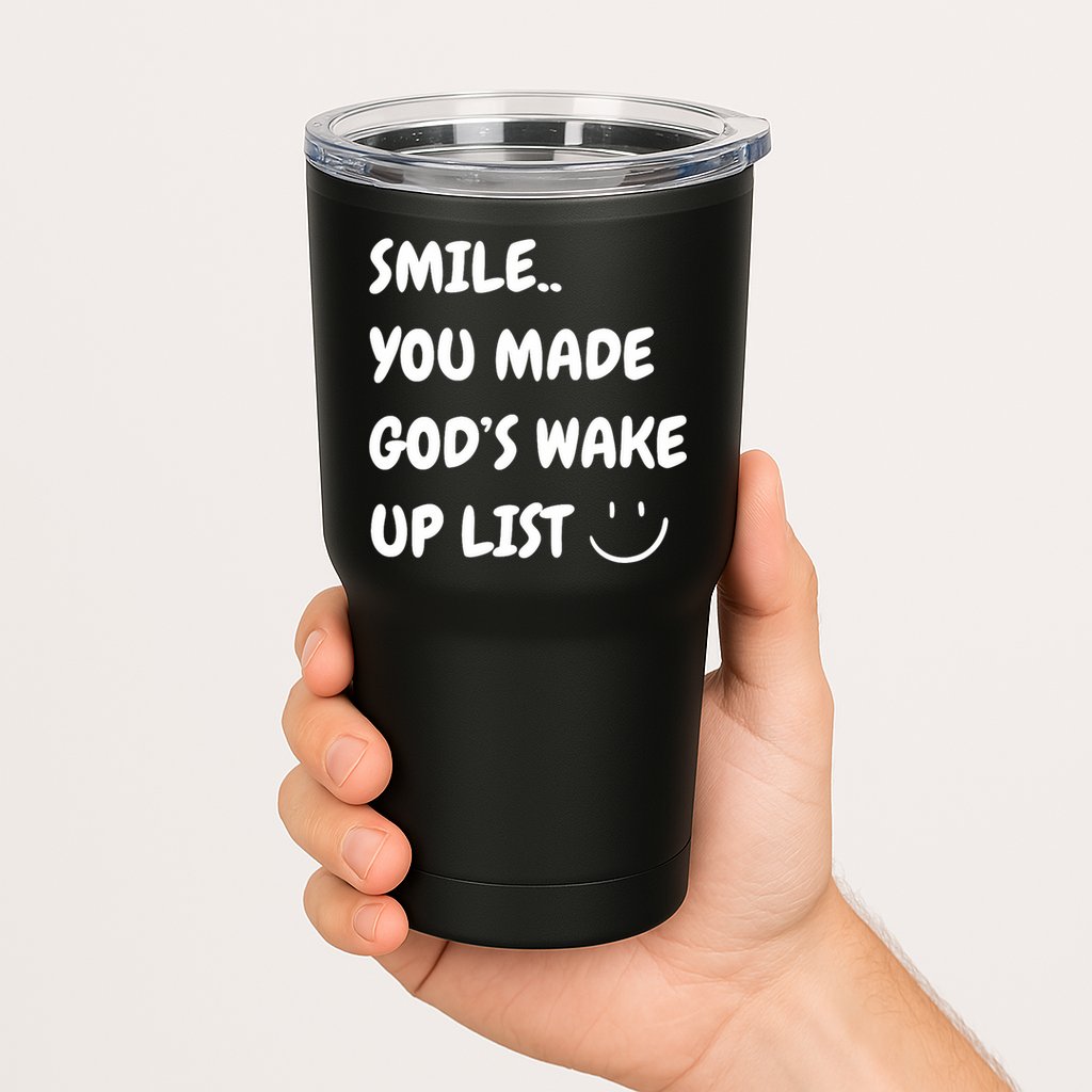 Smile You Made GodS Wake Up List Christian Tumbler