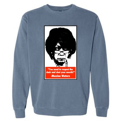 Shut Your Mouth Cool Gift Maxine Waters Gift Garment-Dyed Sweatshirt