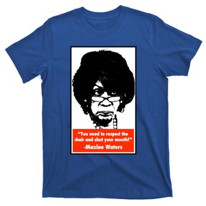 Shut Your Mouth Cool Gift Maxine Waters Gift T-Shirt