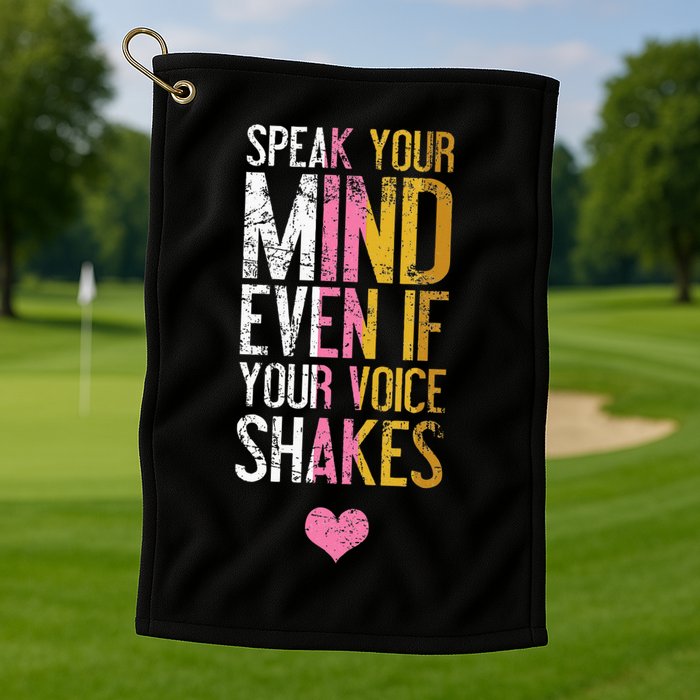 Speak Your Mind Even If Your Voice Shakes Rbg Golf Towel