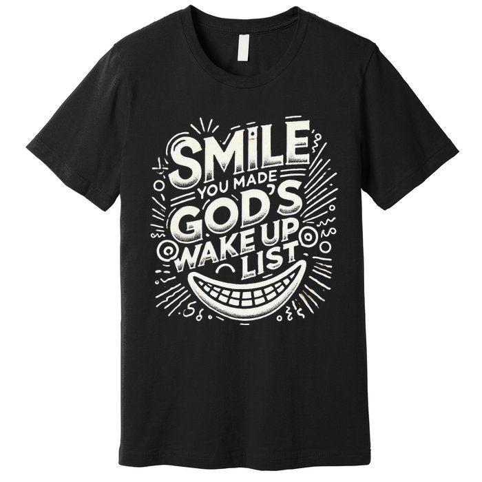 Smile You Made Gods Wake Up List Christian Jesus Premium T-Shirt