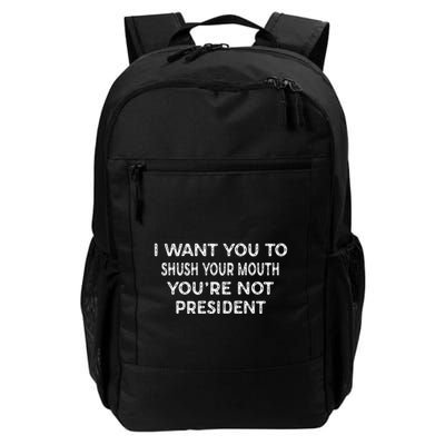 Shush Your Mouth Not President Daily Commute Backpack