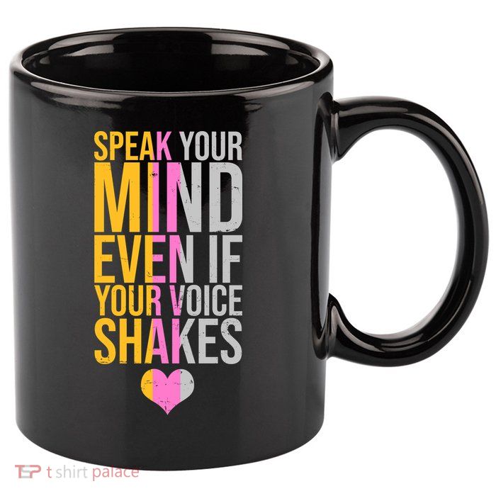 Speak Your Mind Even If Your Voice Shakes 11oz C Handle Ceramic Mug