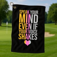 Speak Your Mind Even If Your Voice Shakes Golf Towel
