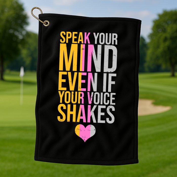 Speak Your Mind Even If Your Voice Shakes Golf Towel