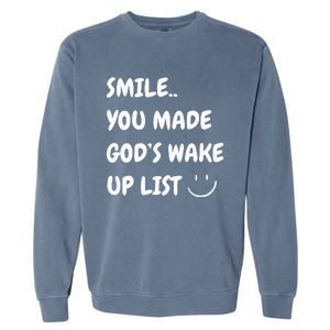 Smile You Made GodS Wake Up List Christian Jesus Apparel Garment-Dyed Sweatshirt