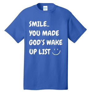 Smile You Made GodS Wake Up List Christian Jesus Apparel Tall T-Shirt