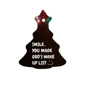 Smile You Made GodS Wake Up List Christian Jesus Apparel Ceramic Tree Ornament