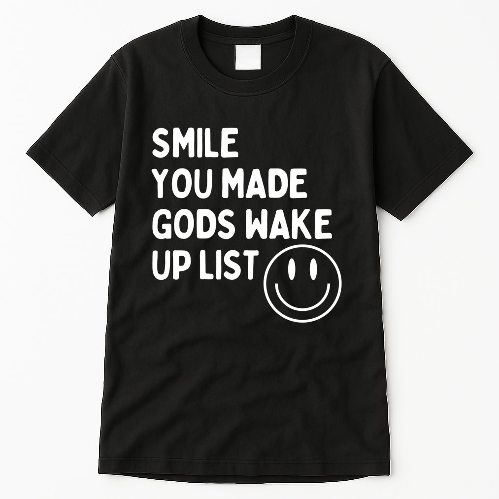 Smile You Made GodS Wake Up List | Positively Saying Tall T-Shirt