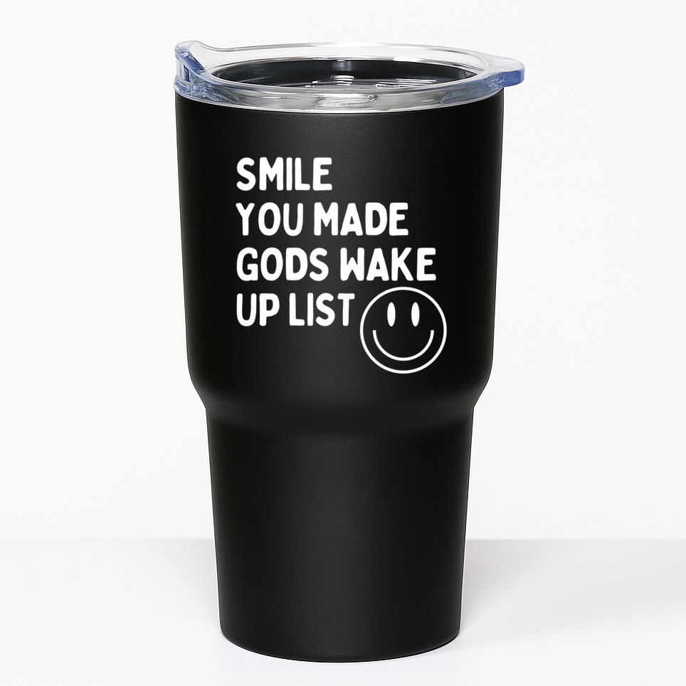 Smile You Made GodS Wake Up List | Positively Saying Tumbler