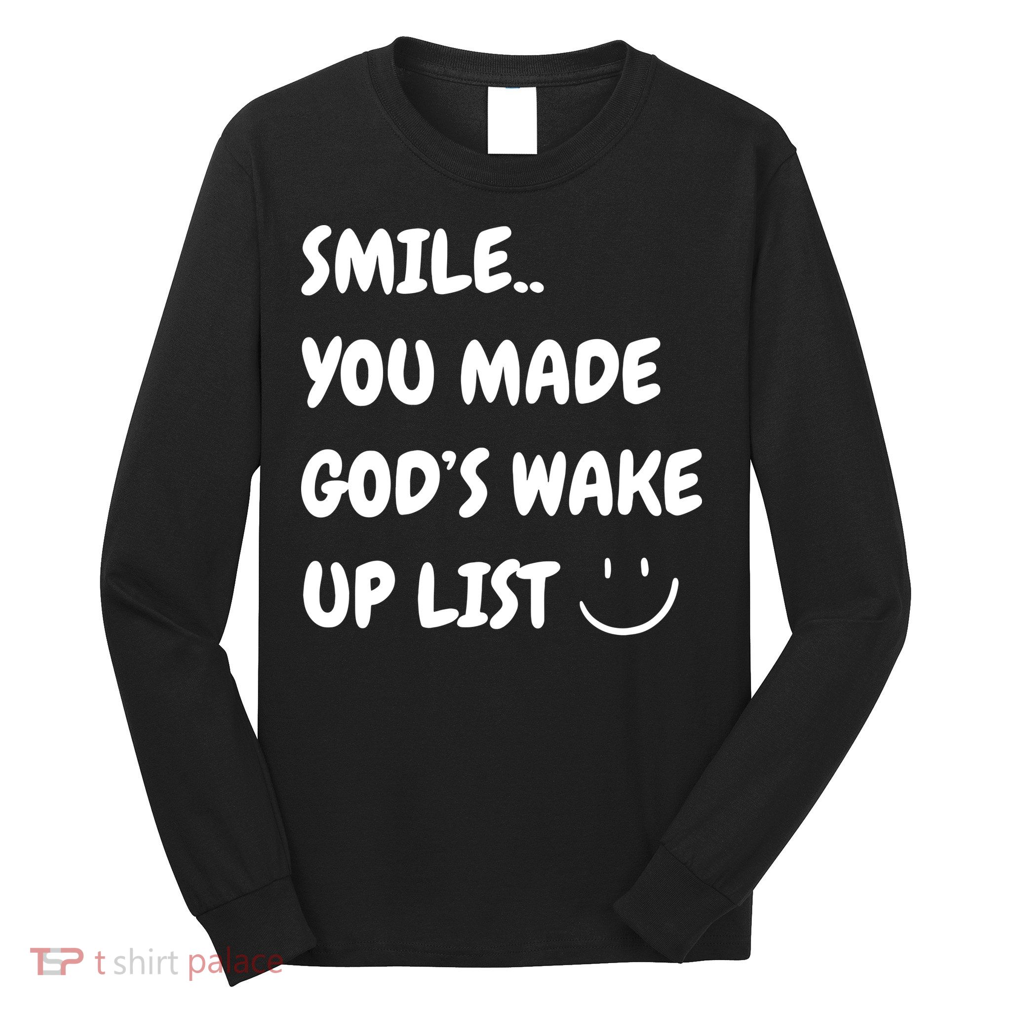 Smile You Made GodS Wake Up List Christian Jesus Apparel Long Sleeve Shirt