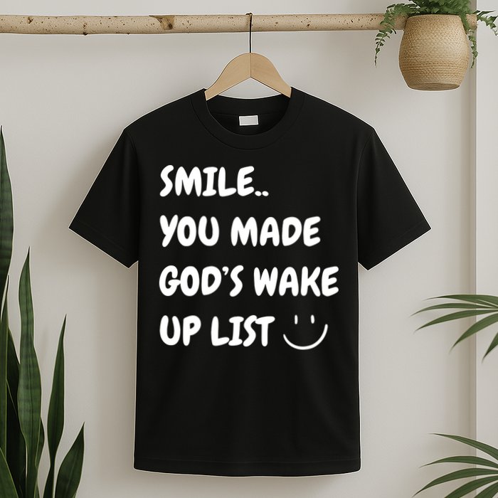 Smile You Made GodS Wake Up List Christian Jesus Apparel T-Shirt