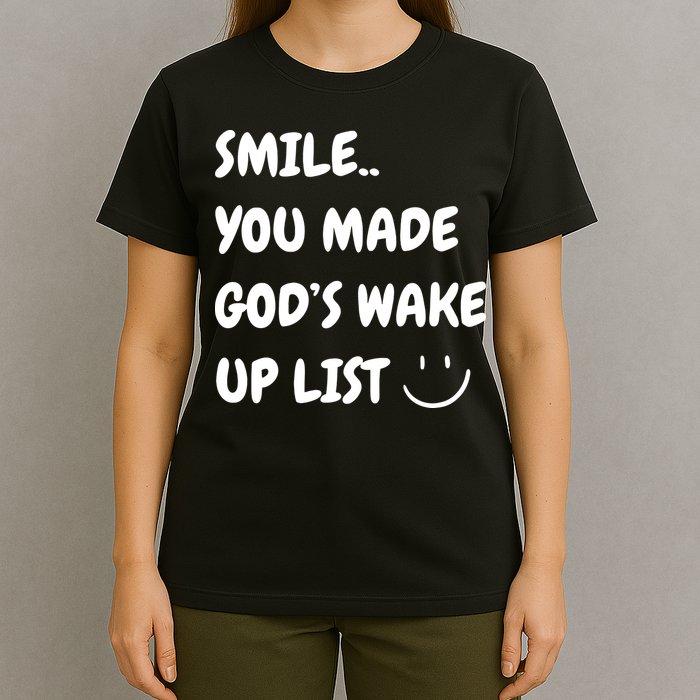 Smile You Made GodS Wake Up List Christian Jesus Apparel T-Shirt
