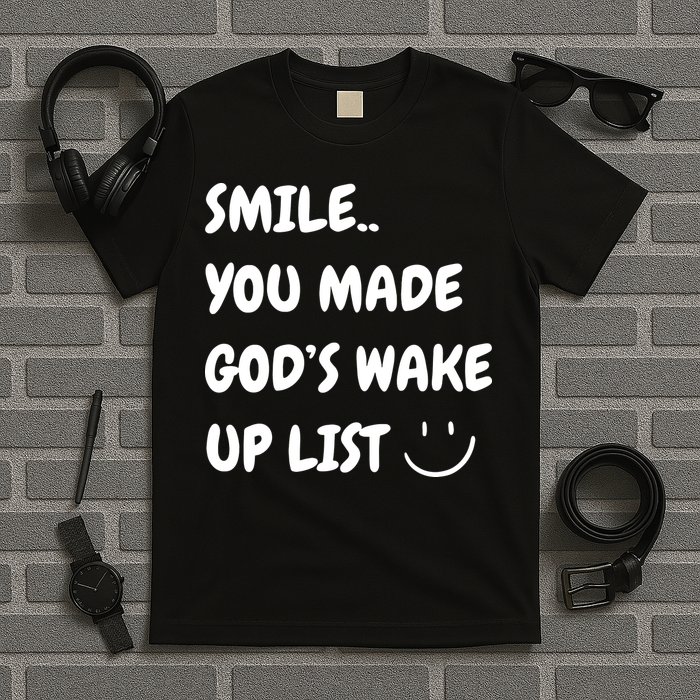 Smile You Made GodS Wake Up List Christian Jesus Apparel T-Shirt