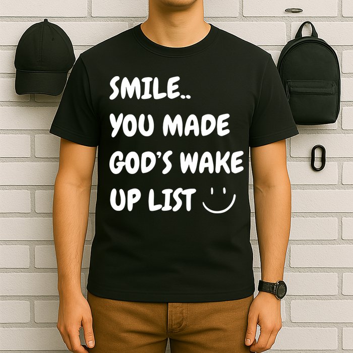 Smile You Made GodS Wake Up List Christian Jesus Apparel T-Shirt