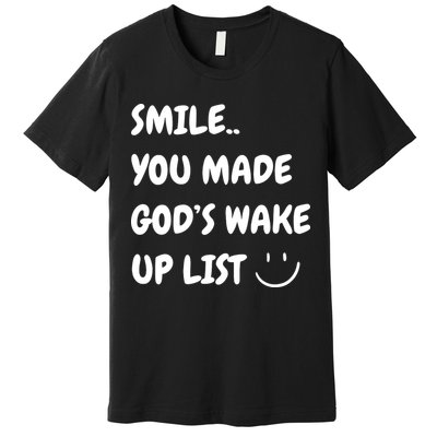 Smile You Made GodS Wake Up List Christian Jesus Apparel Premium T-Shirt