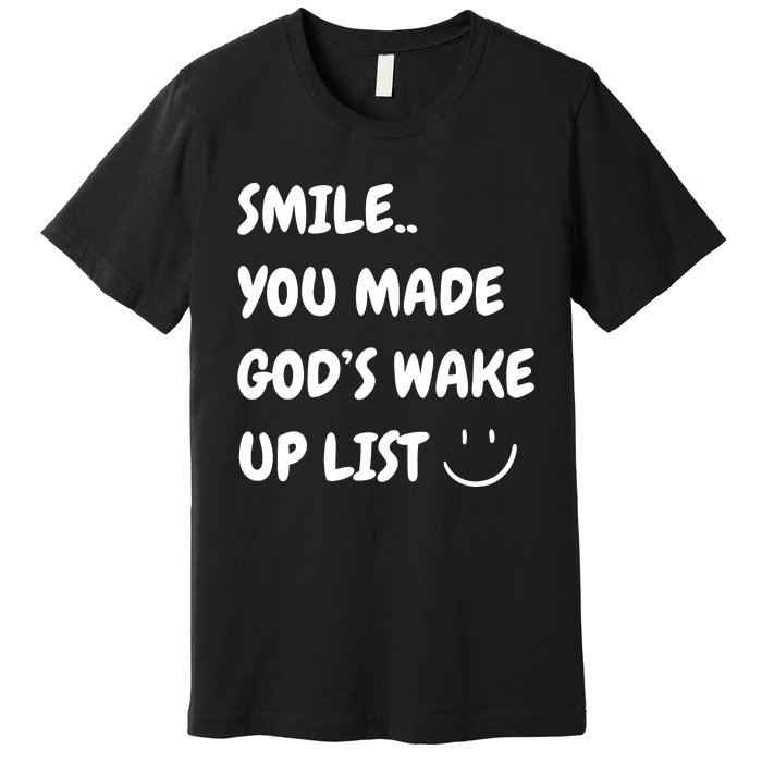 Smile You Made GodS Wake Up List Christian Jesus Apparel Premium T-Shirt