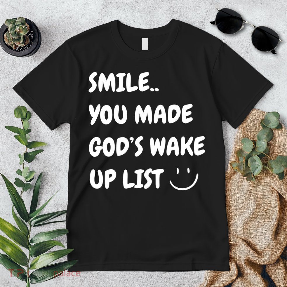 Smile You Made GodS Wake Up List Christian Jesus Apparel Premium T-Shirt