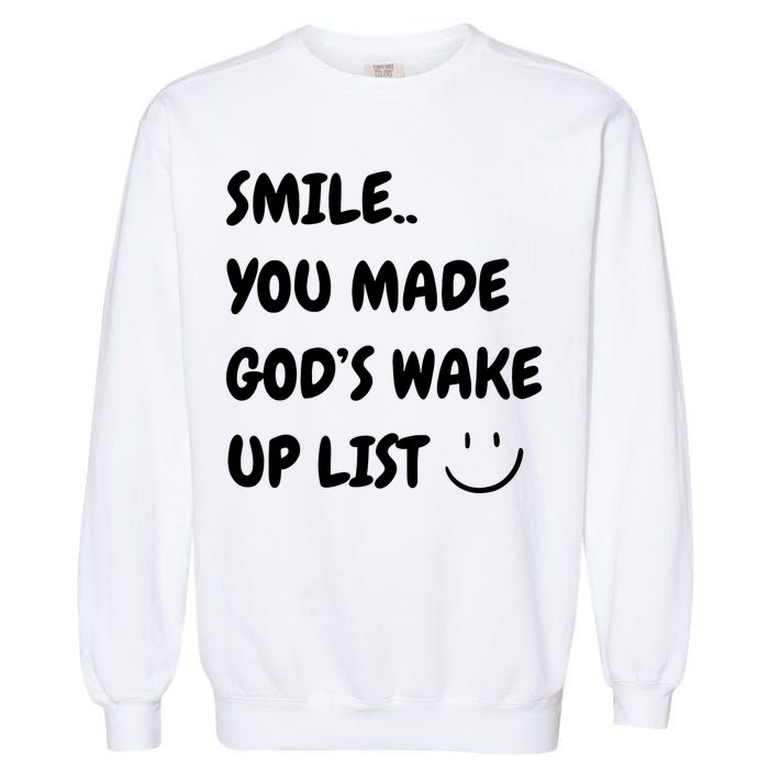 Smile You Made GodS Wake Up List Christian Jesus Apparel Garment-Dyed Sweatshirt