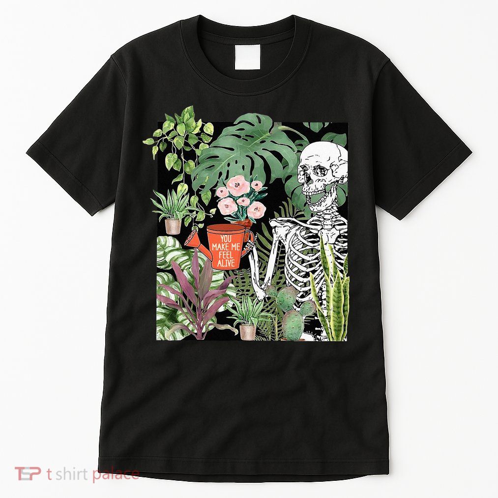 Skeleton You Make Me Feel Alive Funny Plant Tall T-Shirt