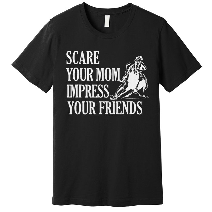 Scare Your Mom Impress Your Friends Funny Barrel Racing Horse Riding Premium T-Shirt