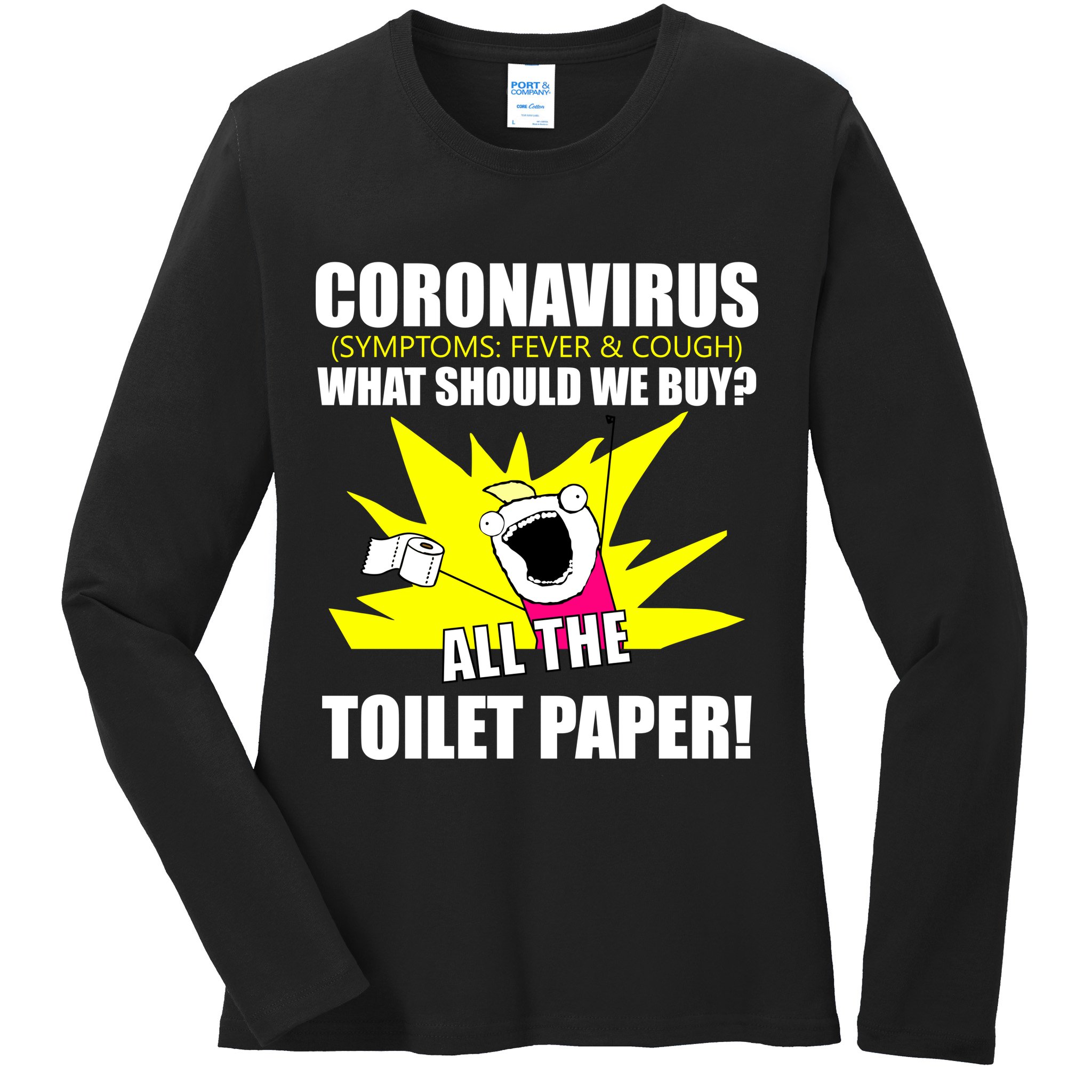 Symptoms Cough Fever Buy All The Toilet Paper Coronapocalypse Ladies Long Sleeve Shirt