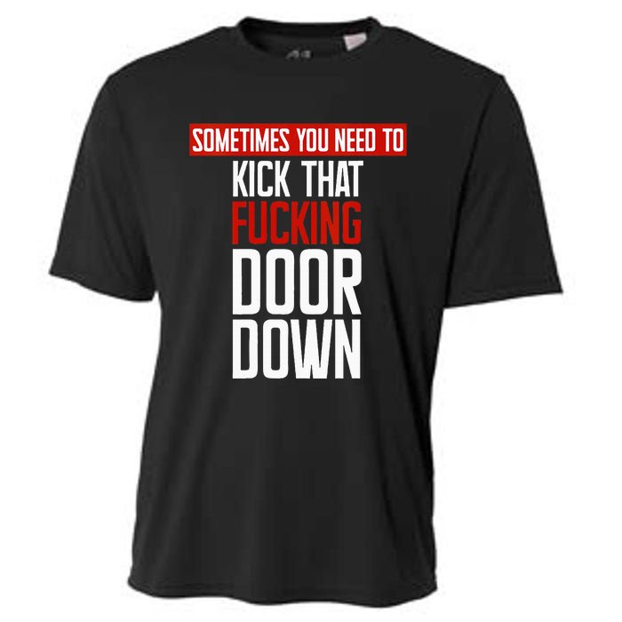 Sometimes You Need To Kick That Fucking Door Down Kamala Cooling Performance Crew T-Shirt