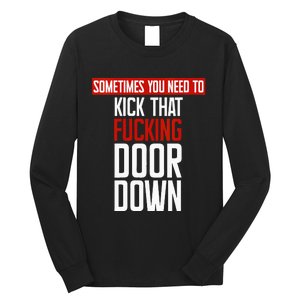 Sometimes You Need To Kick That Fucking Door Down Kamala Long Sleeve Shirt