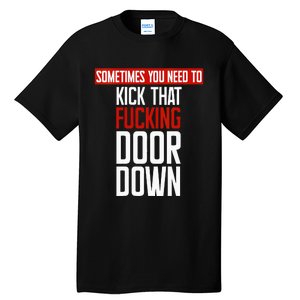 Sometimes You Need To Kick That Fucking Door Down Kamala Tall T-Shirt