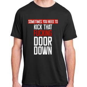 Sometimes You Need To Kick That Fucking Door Down Kamala Adult ChromaSoft Performance T-Shirt