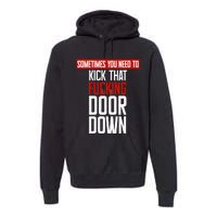 Sometimes You Need To Kick That Fucking Door Down Kamala Premium Hoodie