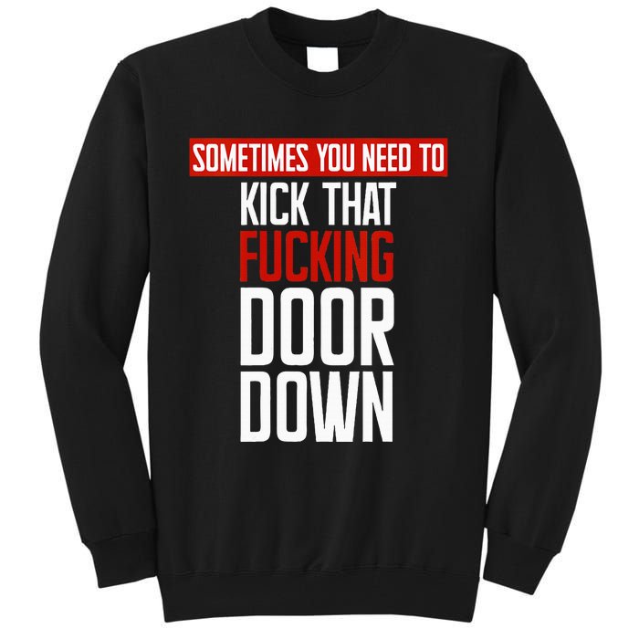 Sometimes You Need To Kick That Fucking Door Down Kamala Tall Sweatshirt