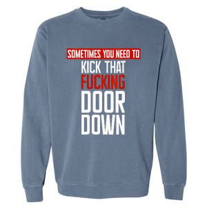 Sometimes You Need To Kick That Fucking Door Down Kamala Garment-Dyed Sweatshirt