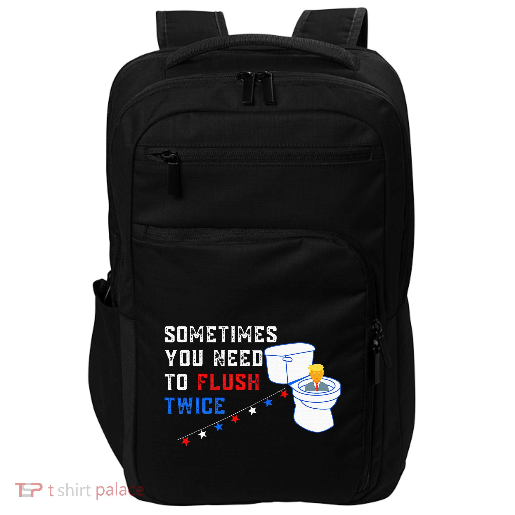Sometimes You Need To Flush Twice Funny Antitrump Impact Tech Backpack