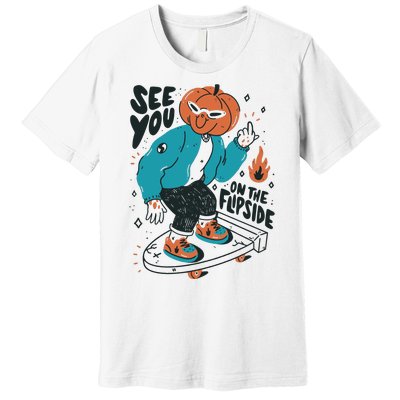 See You On The Flip Side Pumpkin Skateboard Halloween Premium T-Shirt