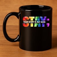 Stay Your Own Story Is Not Over Suicide Awareness Meaningful Gift 11oz C Handle Ceramic Mug
