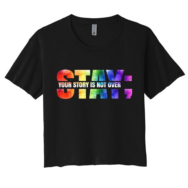 Stay Your Own Story Is Not Over Suicide Awareness Meaningful Gift Crop Top