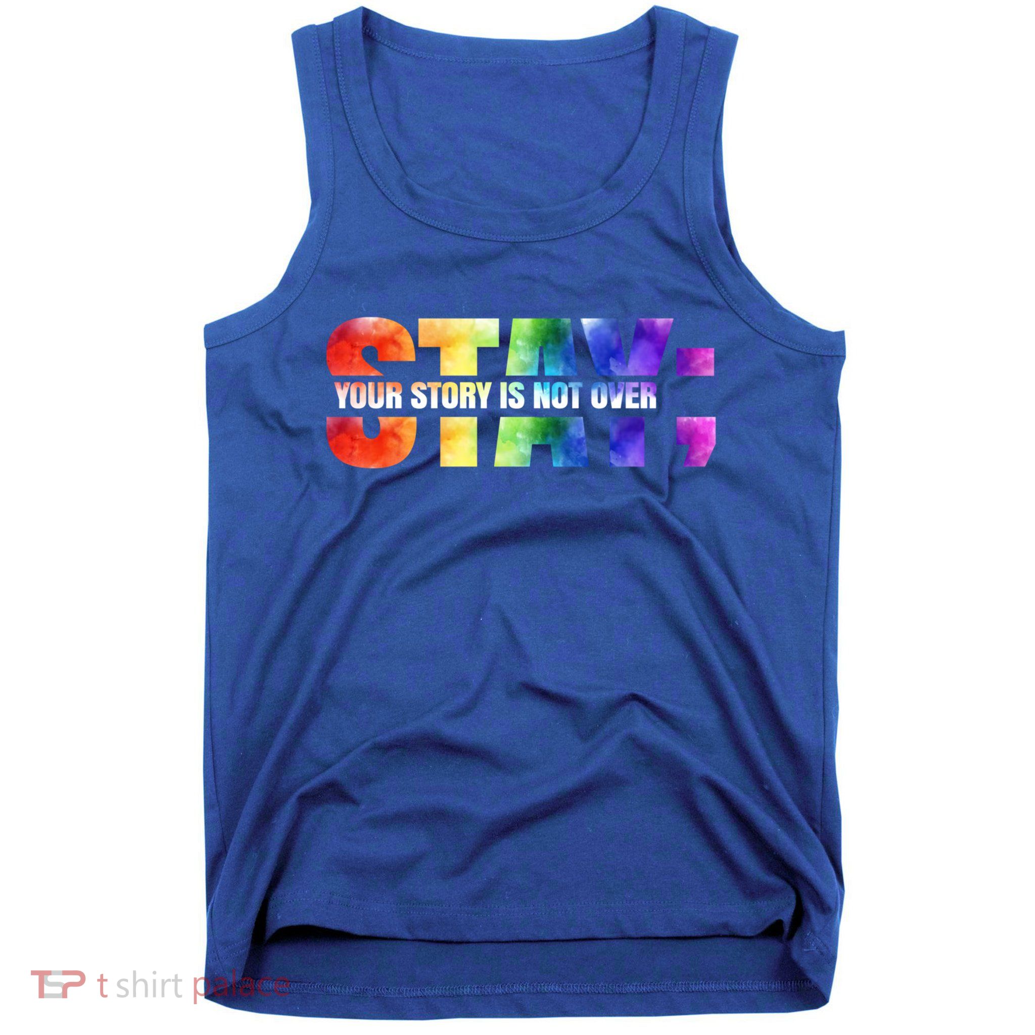Stay Your Own Story Is Not Over Suicide Awareness Meaningful Gift Tank Top