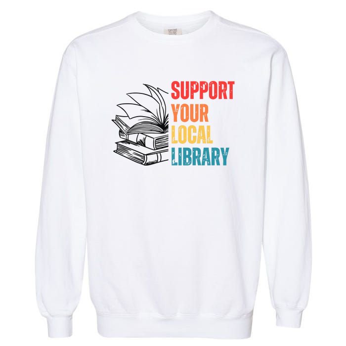 Support Your Public Library Back To School Librarian Garment-Dyed Sweatshirt