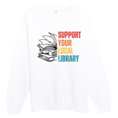 Support Your Public Library Back To School Librarian Premium Crewneck Sweatshirt