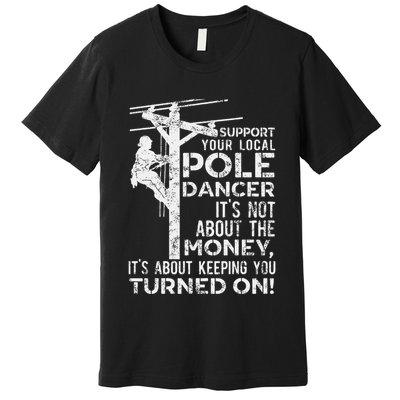 Support Your Pole Dancer Utility Electric Lineman Premium T-Shirt