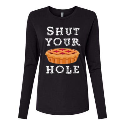 Shut Your Pie Hole Hilarious Sarcastic Thanksgiving Funny Womens Cotton Relaxed Long Sleeve T-Shirt