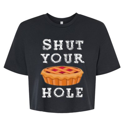 Shut Your Pie Hole Hilarious Sarcastic Thanksgiving Funny Bella+Canvas Jersey Crop Tee