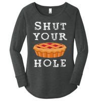 Shut Your Pie Hole Hilarious Sarcastic Thanksgiving Funny Women's Perfect Tri Tunic Long Sleeve Shirt